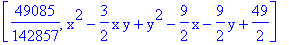 [49085/142857, x^2-3/2*x*y+y^2-9/2*x-9/2*y+49/2]